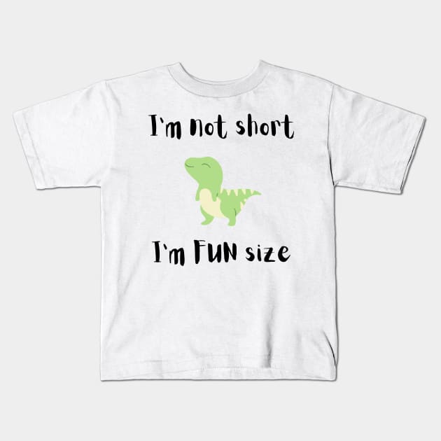 I'm Not Short I'm Fun Size Kids T-Shirt by StudioPuffyBread